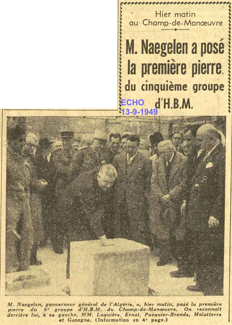 M. Naegelen, gouverneur général de l'Algérie, a, hier matin, posé la première pierre du 5' groupe d'H.B.M. du Champ-de-Manoeuvre. Ore reconnaît derrière lui, à sa gauche, MM. Laquière, Ernst, Pasquier-Bronde, Malatterre et Gazagne. (Information en 4,"
