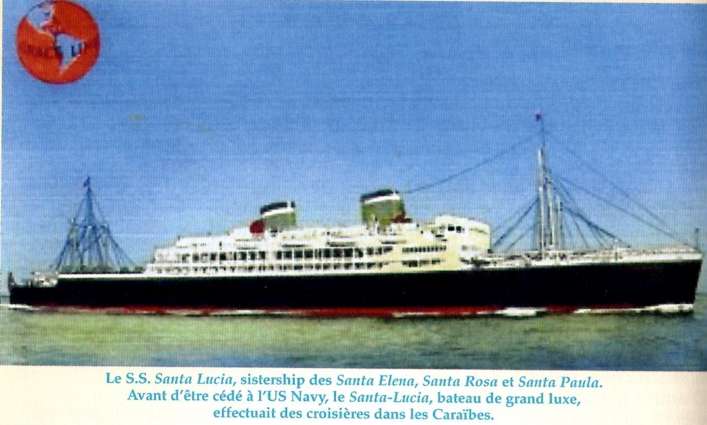 Le S.S. Santa Lucia, sistership des Santa Elena, Santa Rosa et Santa Paula. Avant d'être cédé à l'US Navy, le Santa-Lucia, bateau de grand luxe, effectuait des croisières dans les Caraïbes. 