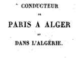 Conducteur de Paris à Alger et dans l'Algérie - PDF (4 Mb) d'un guide du voyageur de 1884.